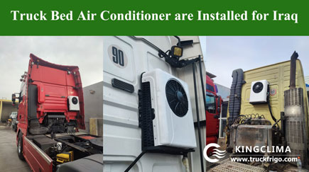 Truck Bed Air Conditioner are Installed for Iraq Market - KingClima 